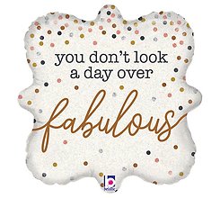 You Don\'t Look A Day Over Fabulous